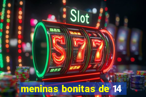 meninas bonitas de 14